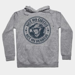 Not My Circus, Not My Monkeys Funny Primate Graphic Hoodie